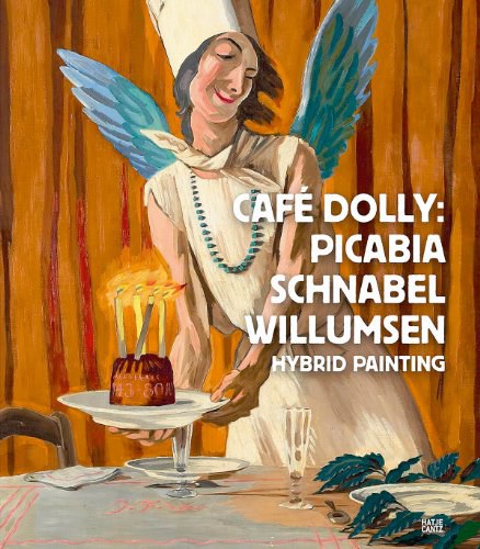 Café Dolly : Picabia, Schnabel, Willumsen : hybrid painting /