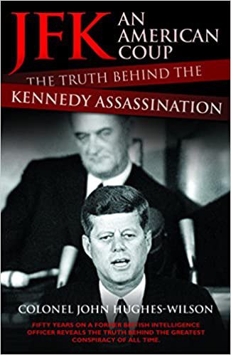 JFK an American coup d'etat : the truth behind the Kennedy assassination : fifty years on, a former British intelligence officer reveals the truth behind the greatest conspiracy of all time /