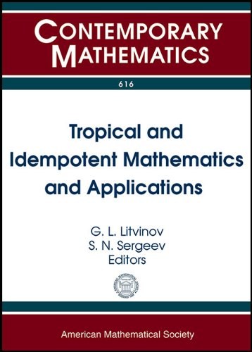 Tropical and idempotent mathematics and applications : International Workshop on Tropical and Idempotent Mathematics, August 26-31, 2012, Independent University, Moscow, Russia /