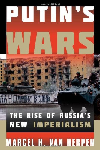 Putin's wars : the rise of Russia's new imperialism /