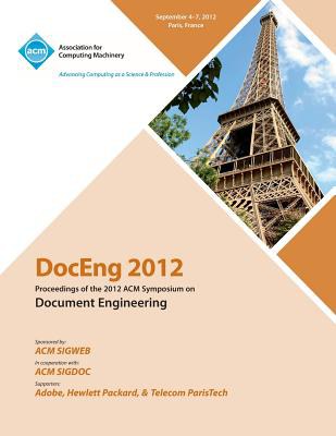 DocEng 2012 : proceedings of the 2012 ACM Symposium on Document Engineering : September 4-7, 2012, Paris, France /