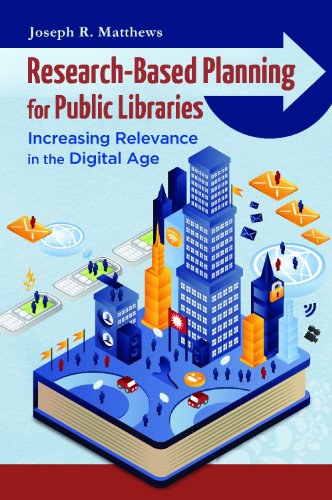 Research-based planning for public libraries : increasing relevance in the digital age /