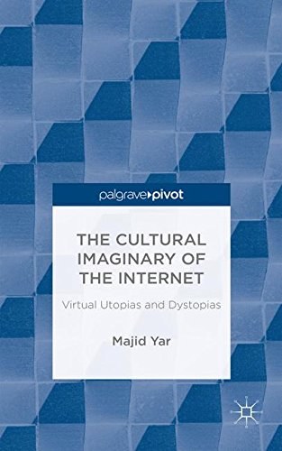 The cultural imaginary of the internet : virtual utopias and dystopias /