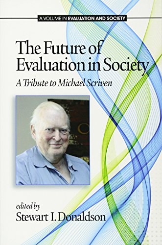 The future of evaluation in society : a tribute to Michael Scriven /