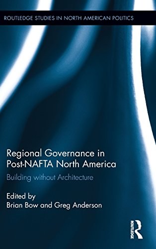 Regional governance in post-NAFTA North America : building without architecture /