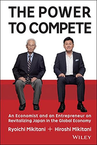 Power to compete : an economist and an entrepreneur on revitalizing Japan in the global economy /