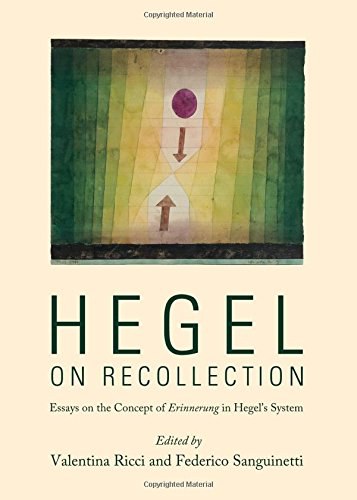 Hegel on recollection : essays on the concept of Erinnerung in Hegel's system /