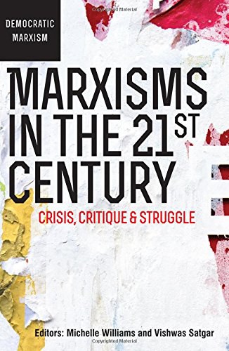 Marxisms in the 21st century : crisis, critique & struggle /