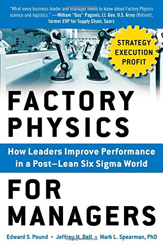 Factory physics for managers : how leaders improve performance in a post-lean six sigma world /
