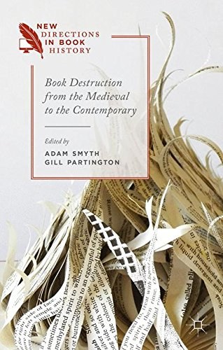 Book destruction from the medieval to the contemporary /