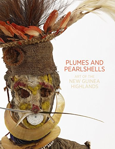 Plumes and pearlshells : art of the New Guinea highlands /