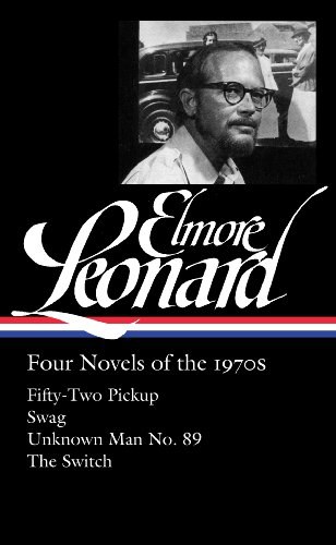 Four novels of the 1970s : Fifty-two pickup ; Swag ; Unknown man no. 89 ; The switch / ǂc Elmore Leonard ; Gregg Sutter, editor.