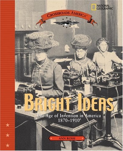 Bright ideas : the age of invention in America 1870-1910 /
