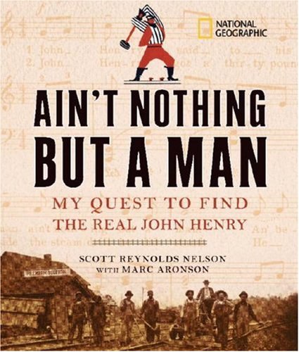 Ain't nothing but a man : my quest to find the real John Henry /