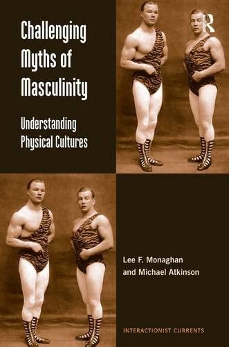 Challenging myths of masculinity : understanding physical cultures /