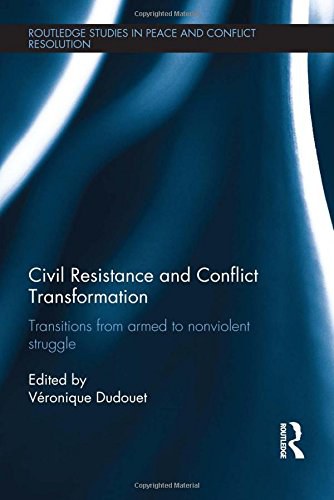 Civil resistance and conflict transformation : transitions from armed to nonviolent struggle /