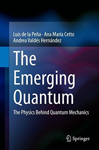 The emerging quantum : the physics behind quantum mechanics /