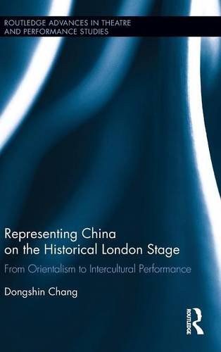 Representing China on the historical London stage : from Orientalism to intercultural performance /