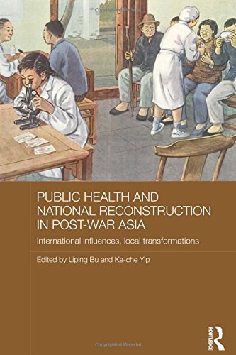Public health and national reconstruction in post-war Asia : international influences, local transformations /