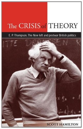 The crisis of theory : EP Thompson, the New Left and postwar British politics /