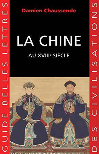 La Chine au XVIIIe siècle : l'apogée de l'empire sino-mandchou des Qing /