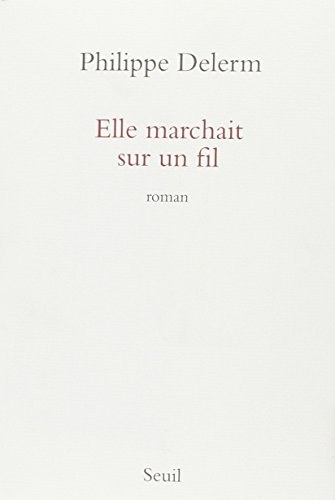 Elle marchait sur un fil : roman /