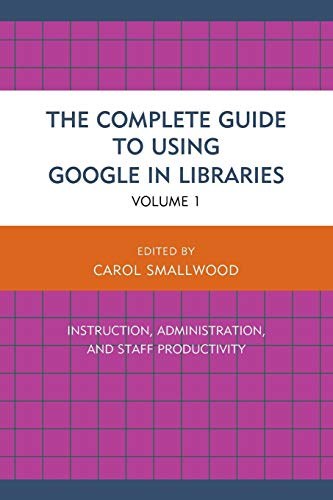 The complete guide to using Google in libraries /