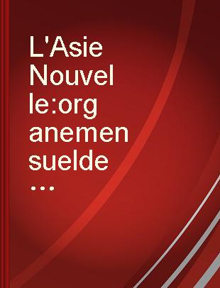 L'Asie Nouvelle organe mensuel de L'Expansion Commerciale Francaise en Asie