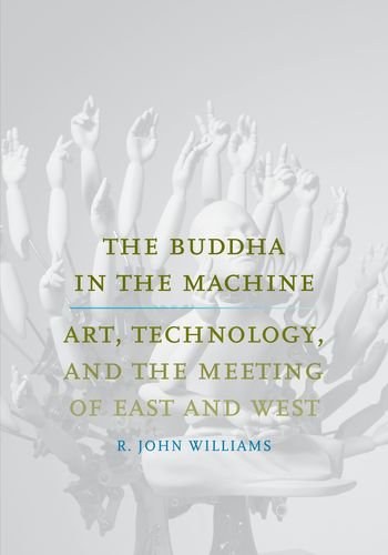 The Buddha in the machine : art, technology, and the meeting of East and West /