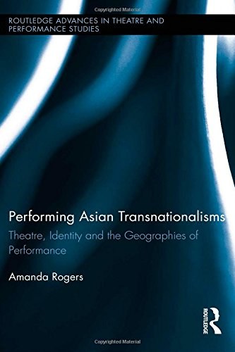 Performing Asian transnationalisms : theatre, identity and the geographies of performance /