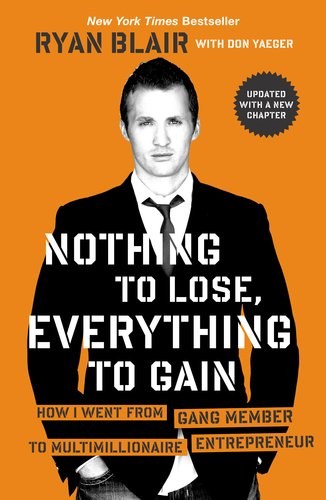 Nothing to lose, everything to gain : how I went from gang member to multimillionaire entrepreneur /