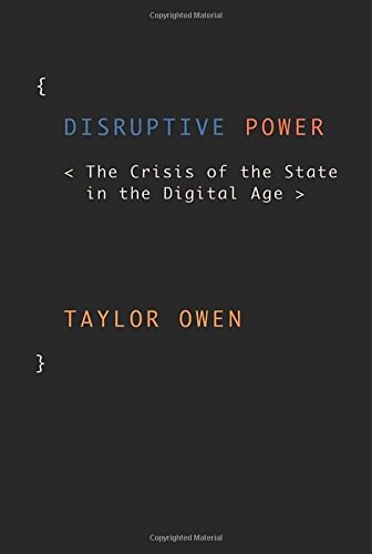 Disruptive power : the crisis of the state in the digital age /
