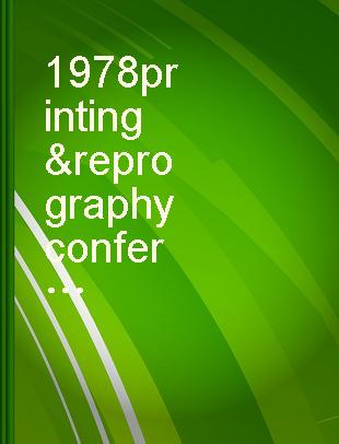 1978 printing & reprography conference, November 13-15, the Radisson-South, Minneapolis, Minnesota : [proceedings] /