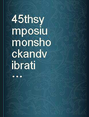 45th symposium on shock and vibration ... held at the Dayton Convention Center, Dayton, Ohio on October 22-25, 1974.
