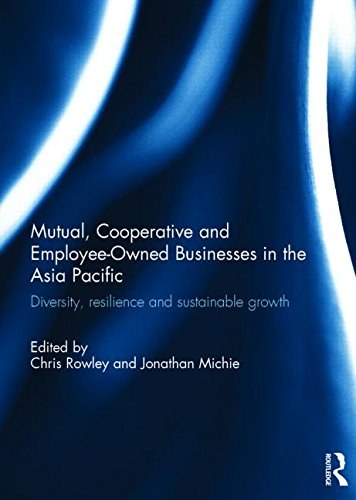 Mutual, cooperative and employee-owned businesses in the Asia Pacific : diversity, resilience and sustainable growth /