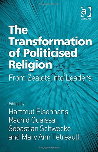 The transformation of politicised religion : from zealots into leaders /