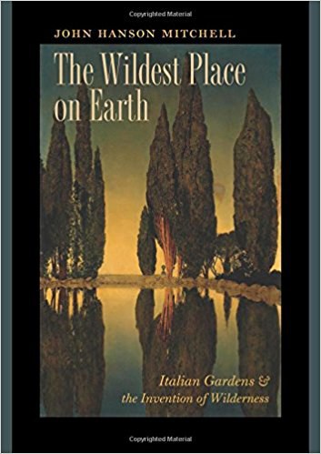 The Wildest place on earth : italian gardens and the invention of wilderness /