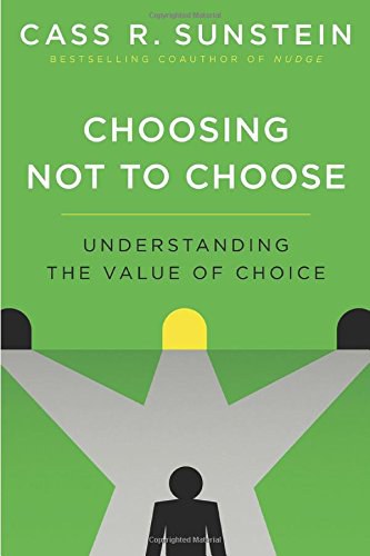 Choosing not to choose : understanding the value of choice /