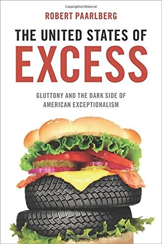 The United States of excess : gluttony and the dark side of American exceptionalism /