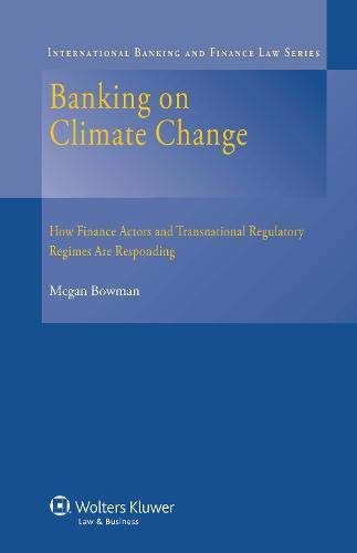 Banking on climate change : how finance actors and transnational regulatory regimes are responding /
