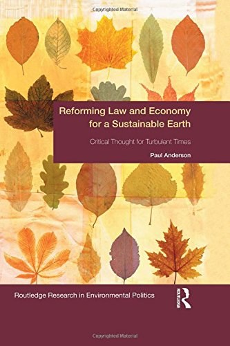 Reforming law and economy for a sustainable earth : critical thought for turbulent times /