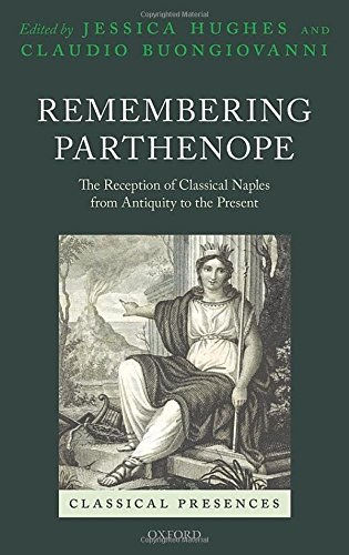 Remembering Parthenope : the reception of classical Naples from antiquity to the present /