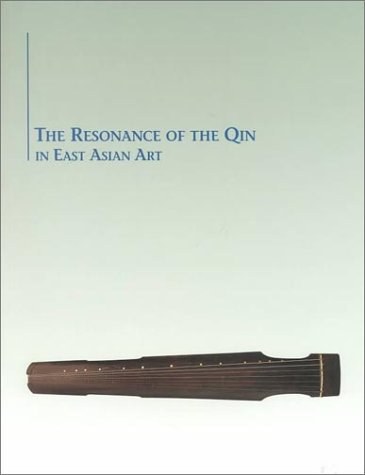 The resonance of the qin in East Asian art /