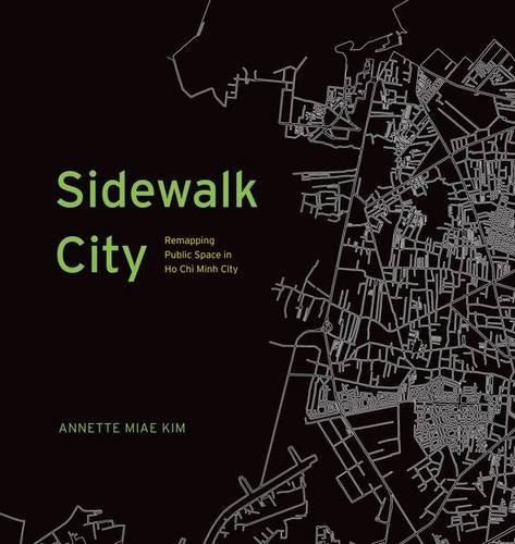 Sidewalk city : remapping public space in Ho Chi Minh City /