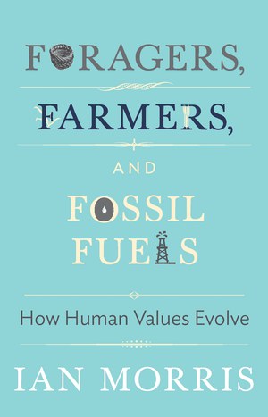 Foragers, farmers, and fossil fuels : how human values evolve /