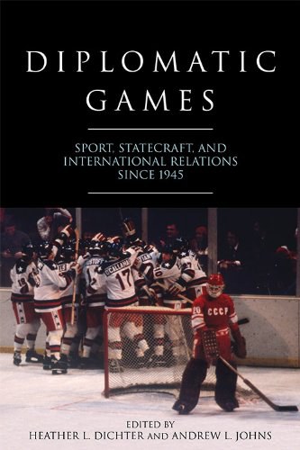 Diplomatic games : sport, statecraft, and international relations since 1945 /
