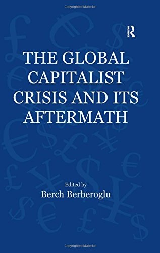 The global capitalist crisis and its aftermath : the causes and consequences of the Great Recession of 2008-2009 /