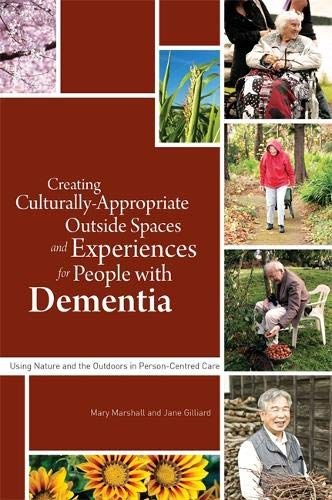 Creating culturally appropriate outside spaces and experiences for people with dementia : using nature and the outdoors in person-centred care /