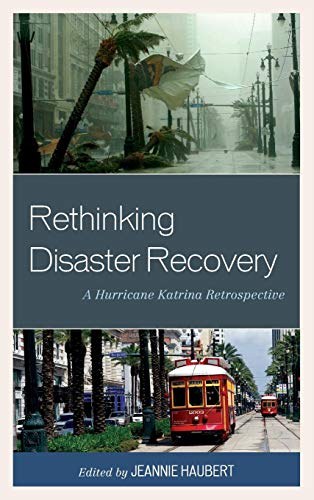 Rethinking disaster recovery : a Hurricane Katrina retrospective /