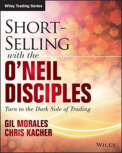 Short selling with the O'Neil disciples : turn to the dark side of trading /